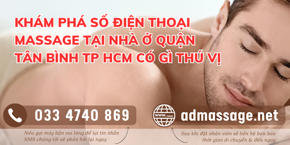 KHÁM PHÁ SỐ ĐIỆN THOẠI MASSAGE TẠI NHÀ Ở QUẬN TÂN BÌNH TP HCM CÓ GÌ THÚ VỊ