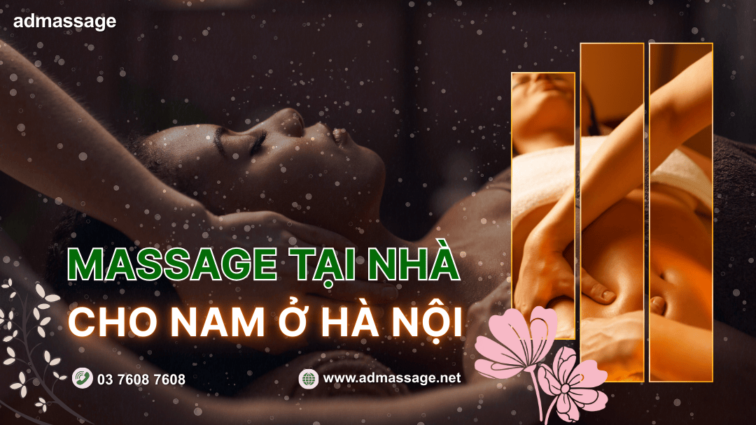 MASSAGE TẠI NHÀ CHO NAM Ở HÀ NỘI