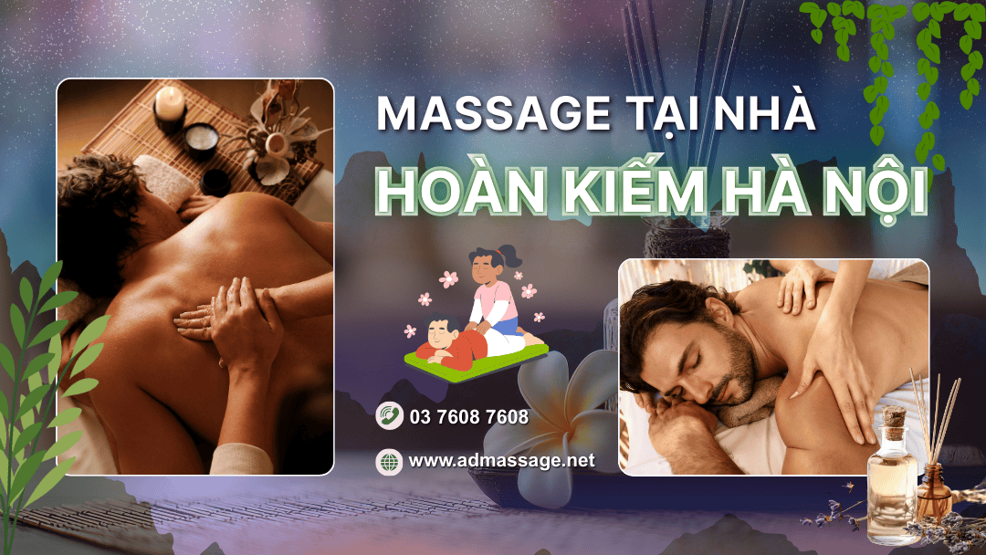 MASSAGE TẠI NHÀ HOÀN KIẾM HÀ NỘI