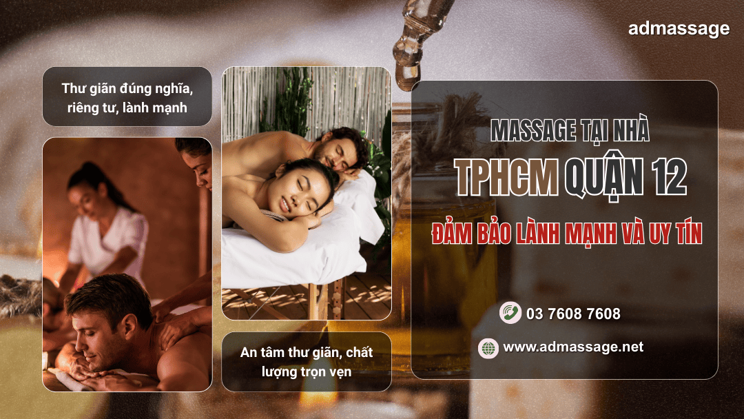 MASSAGE TẠI NHÀ TPHCM QUẬN 12 ĐẢM BẢO LÀNH MẠNH VÀ UY TÍN