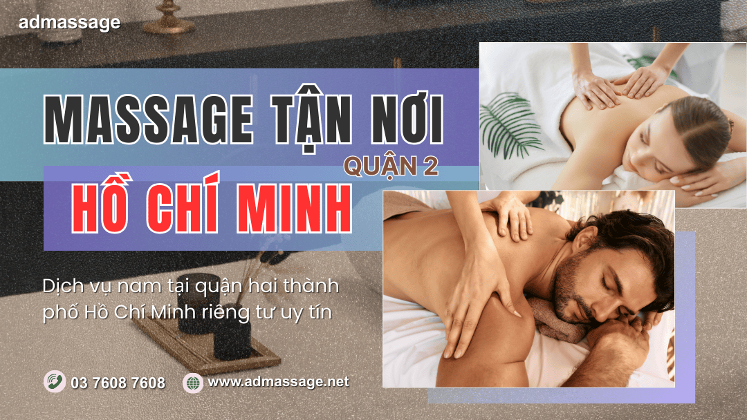 MASSAGE TẬN NƠI CHO NAM QUẬN 2 HỒ CHÍ MINH
