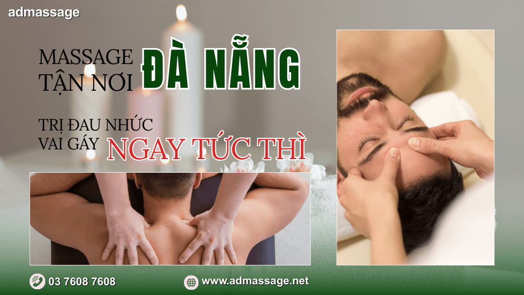 MASSAGE TẬN NƠI ĐÀ NẴNG TRỊ ĐAU NHỨC VAI GÁY NGAY TỨC THÌ