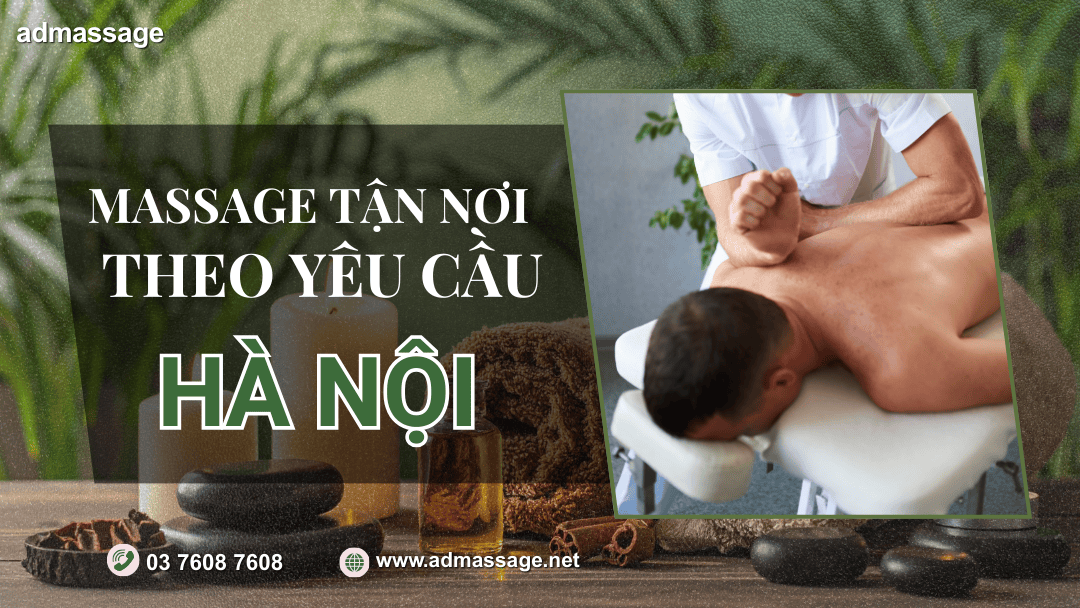 MASSAGE TẬN NƠI THEO YÊU CẦU HÀ NỘI