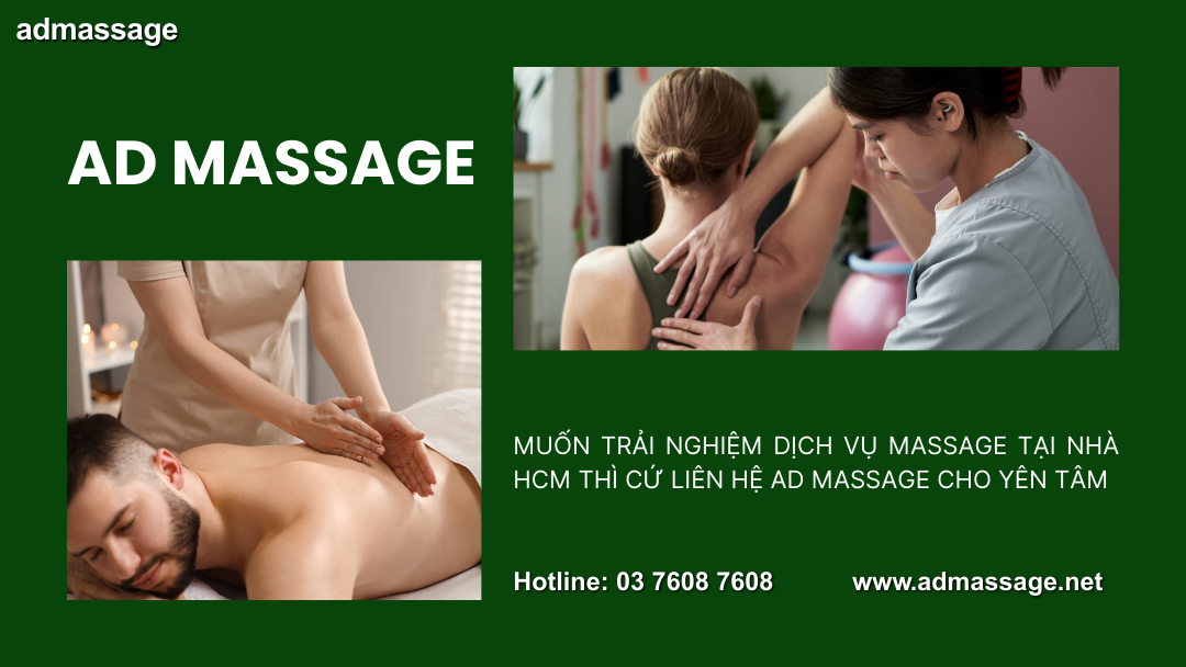 MUỐN TRẢI NGHIỆM DỊCH VỤ MASSAGE TẠI NHÀ HCM THÌ CỨ LIÊN HỆ AD MASSAGE CHO YÊN TÂM