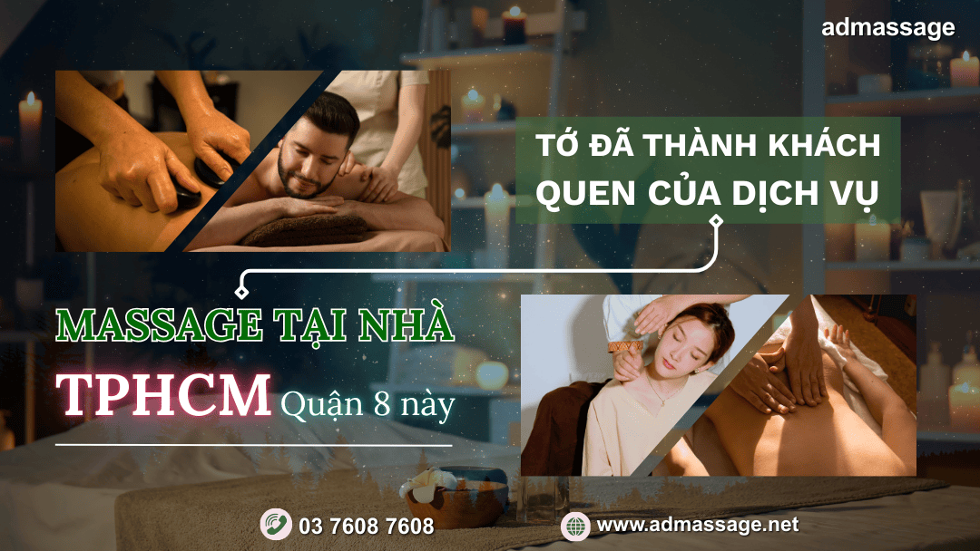 TỚ ĐÃ THÀNH KHÁCH QUEN CỦA DỊCH VỤ MASSAGE TẠI NHÀ TPHCM Q8 NÀY