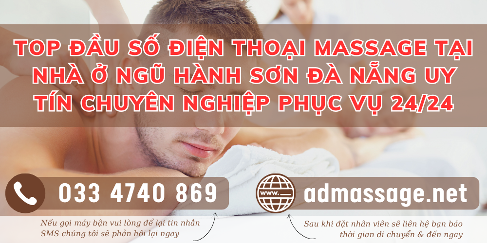 TOP ĐẦU SỐ ĐIỆN THOẠI MASSAGE TẠI NHÀ Ở NGŨ HÀNH SƠN ĐÀ NẴNG UY TÍN CHUYÊN NGHIỆP PHỤC VỤ 24/24