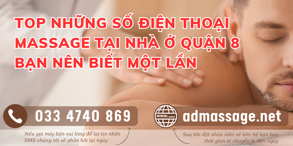 TOP NHỮNG SỐ ĐIỆN THOẠI MASSAGE TẠI NHÀ Ở QUẬN 8 BẠN NÊN BIẾT MỘT LẦN