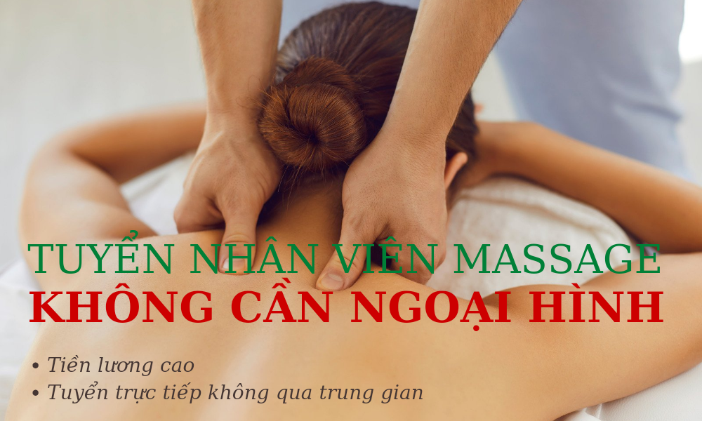 TUYỂN NHÂN VIÊN MASSAGE KHÔNG CẦN NGOẠI HÌNH
