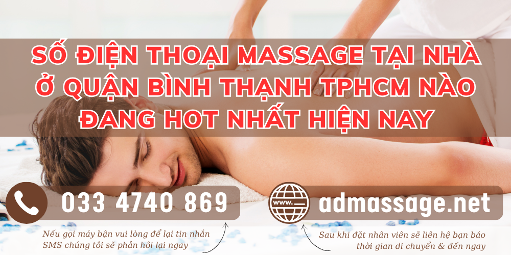 SỐ ĐIỆN THOẠI MASSAGE TẠI NHÀ Ở QUẬN BÌNH THẠNH TPHCM NÀO ĐANG HOT NHẤT HIỆN NAY