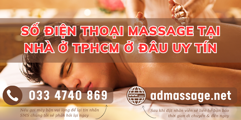 SỐ ĐIỆN THOẠI MASSAGE TẠI NHÀ Ở TPHCM Ở ĐÂU UY TÍN