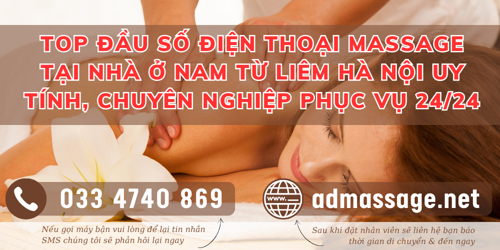 TOP ĐẦU SỐ ĐIỆN THOẠI MASSAGE TẠI NHÀ Ở NAM TỪ LIÊM HÀ NỘI UY TÍNH, CHUYÊN NGHIỆP PHỤC VỤ 24/24