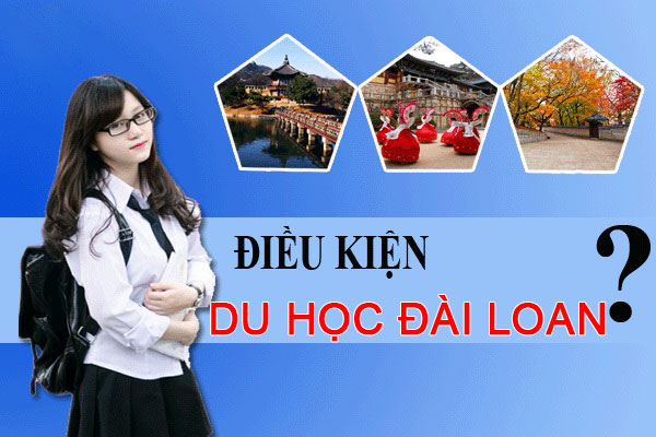 Điều kiện cơ bản để du học Đài Loan 2022