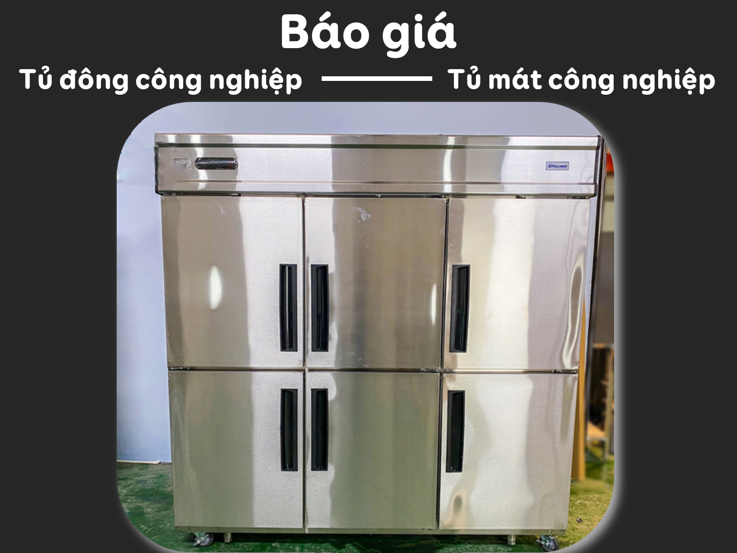 báo giá tủ đông công nghiệp - Tủ mát công nghiệp