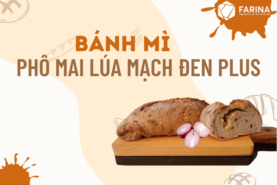 CÔNG THỨC BÁNH MÌ PHÔ MAI LÚA MẠCH ĐEN PLUS