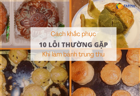 Cách khắc phục 10 lỗi thường gặp nhất khi làm bánh trung thu