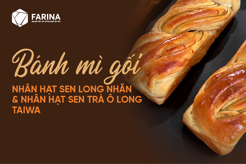 CÔNG THỨC HƯỚNG DẪN LÀM  BÁNH MÌ GỐI NHÂN HẠT SEN LONG NHÃN & NHÂN HẠT SEN TRÀ Ô LONG TAIWA