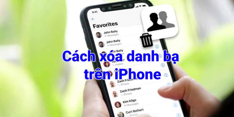 Tổng hợp cách xóa danh bạ trên iPhone hiệu quả và nhanh chóng