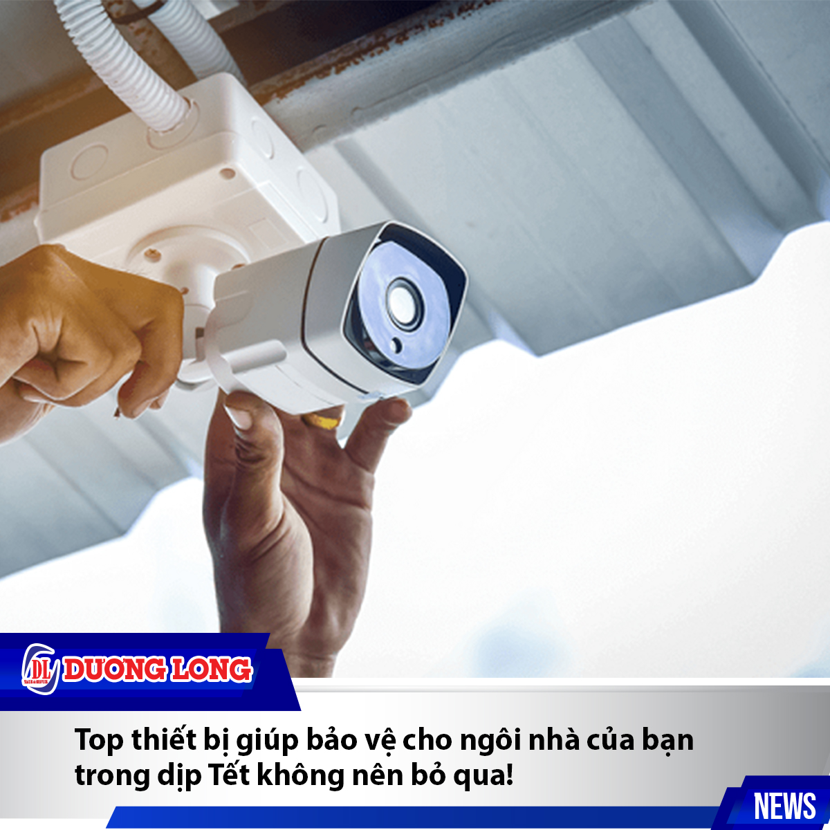 Top thiết bị giúp bảo vệ cho ngôi nhà trong dịp Tết không nên bỏ qua!