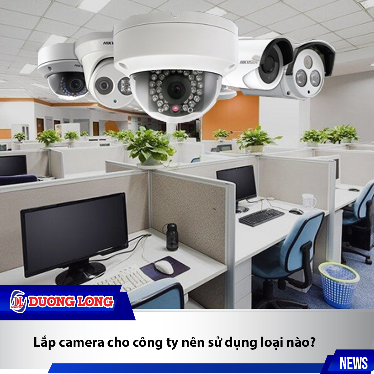 Lắp camera cho công ty nên sử dụng loại nào?