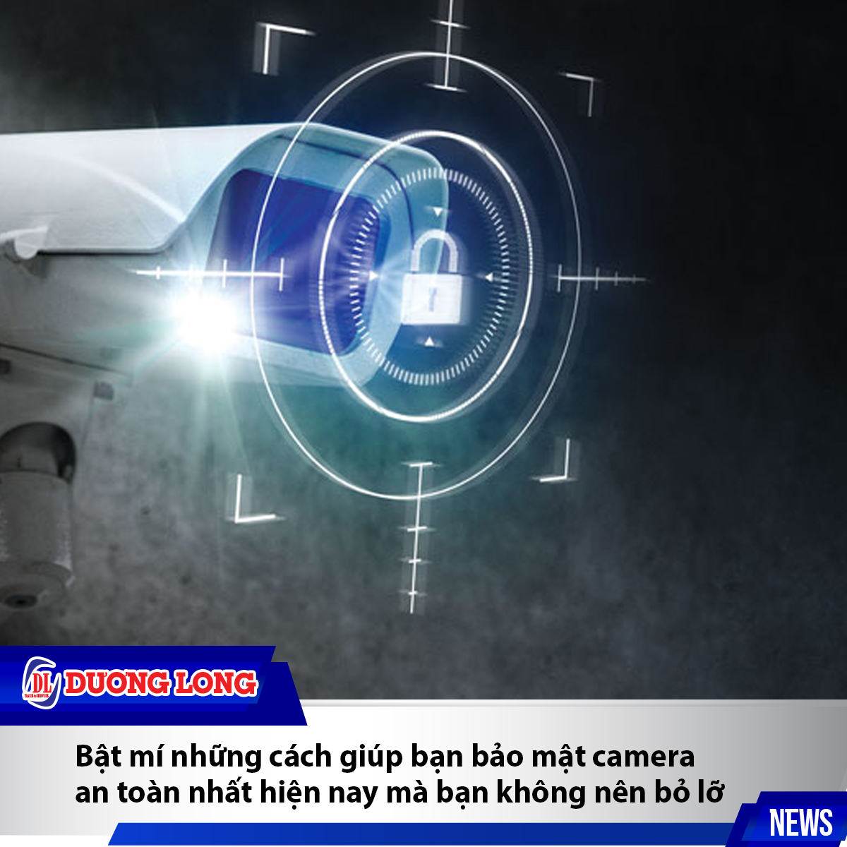 Bật mí những cách giúp bạn bảo mật camera an toàn nhất hiện nay mà bạn không nên bỏ lỡ