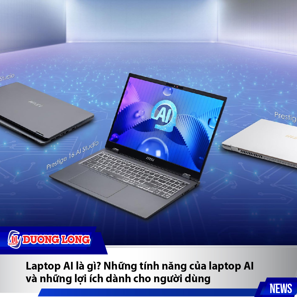 Laptop AI là gì? Những tính năng của laptop AI và những lợi ích dành cho người dùng