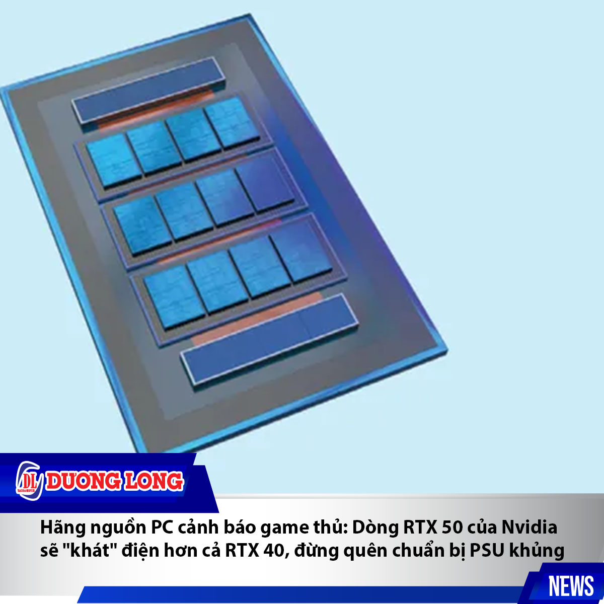 Hãng nguồn PC cảnh báo game thủ: Dòng RTX 50 của Nvidia sẽ 