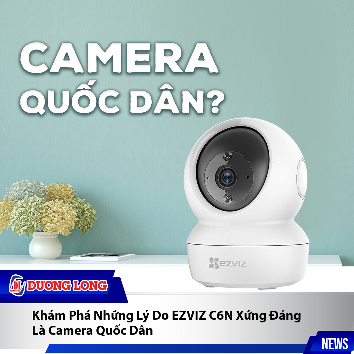 Khám Phá Những Lý Do EZVIZ C6N Xứng Đáng Là Camera Quốc Dân