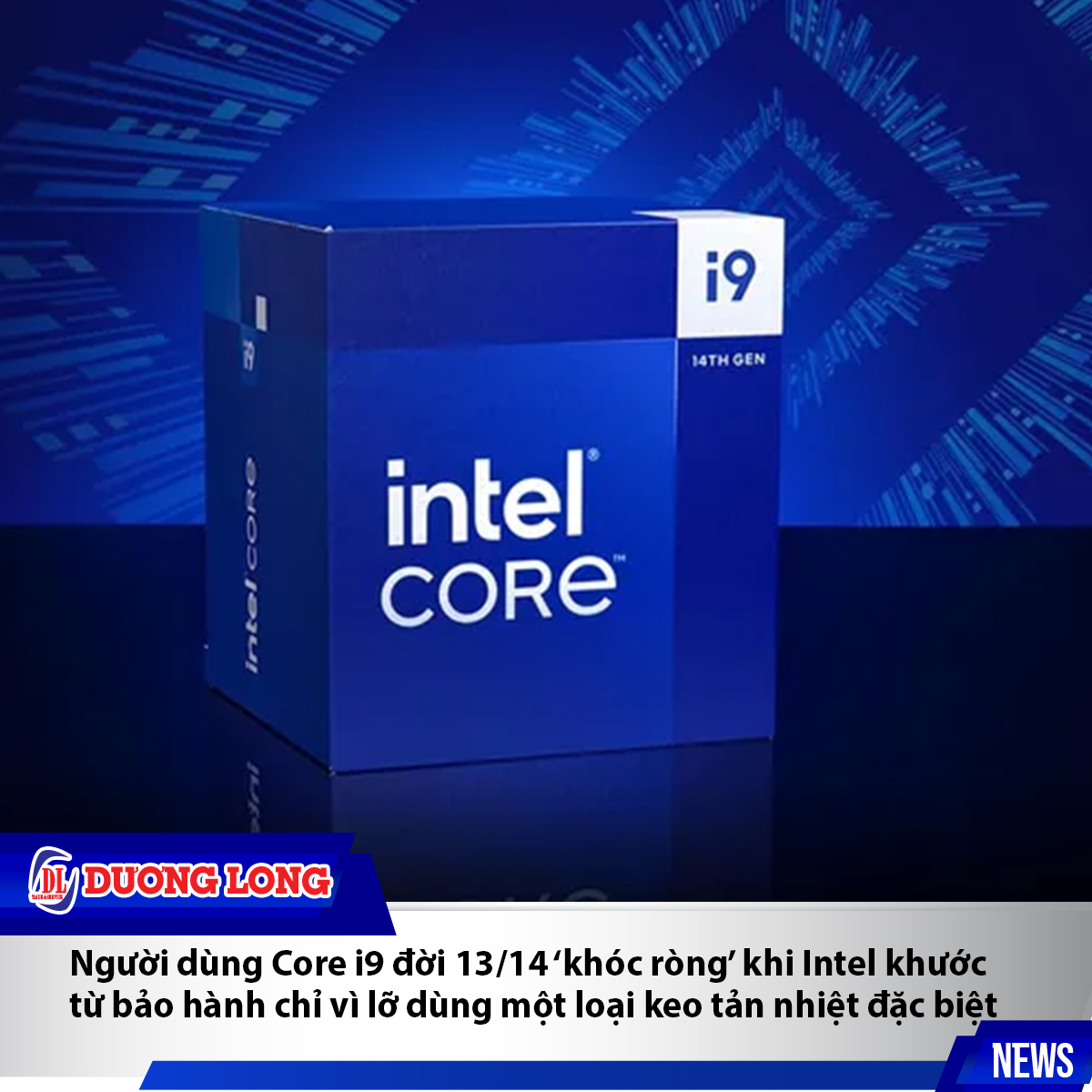 Người dùng Core i9 đời 13/14 ‘khóc ròng’ khi Intel khước từ bảo hành– chỉ vì lỡ dùng một loại keo tản nhiệt đặc biệt