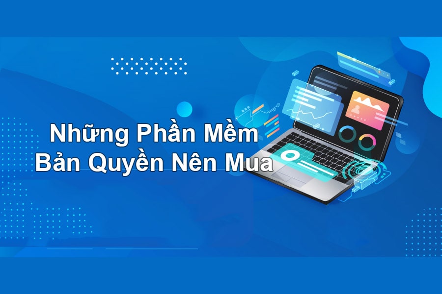 Tổng Hợp Phần Mềm Bản Quyền Nên Mua Cho Máy Tính