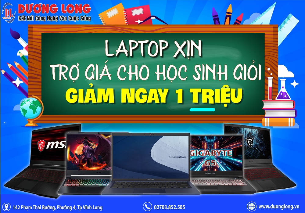 LAPTOP XỊN - DƯƠNG LONG TRỢ GIÁ CHO HOC SINH GIỎI - GIẢM NGAY 1 TRIỆU KHI MUA