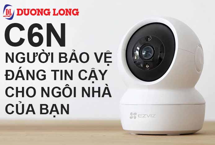 Đánh Giá Chi Tiết Camera C6N - Giữ Gìn Gia Đình Bạn Mọi Lúc Mọi Nơi