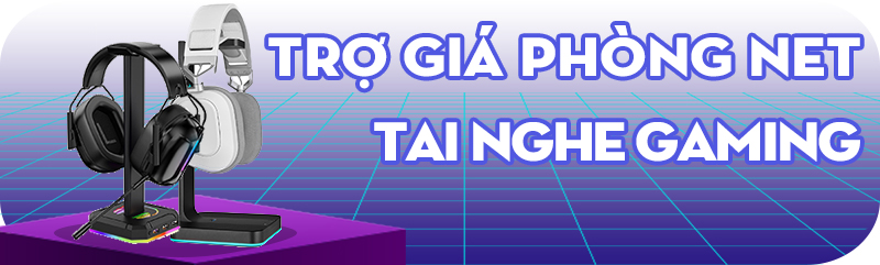 TRỢ GIÁ PHÒNG NET - TAI NGHE GAMING