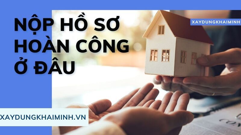 xây nhà xong có cần làm hoàn công không