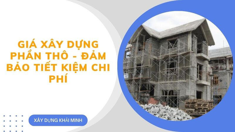 báo giá phần thô đảm bảo tiết kiệm chi phí