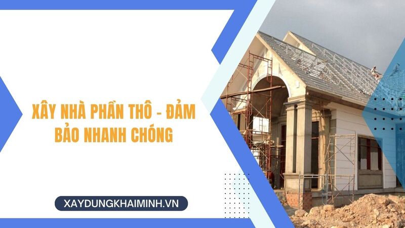 báo giá xây thô đảm bảo nhanh chóng