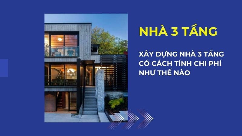Các chi phí xây dựng nhà 3 tầng