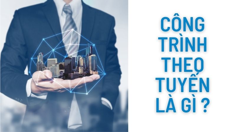 Công trình theo tuyến là gì