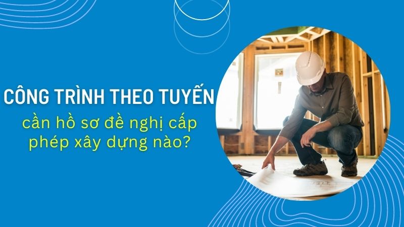  Công trình theo tuyến có đặc điểm gì?