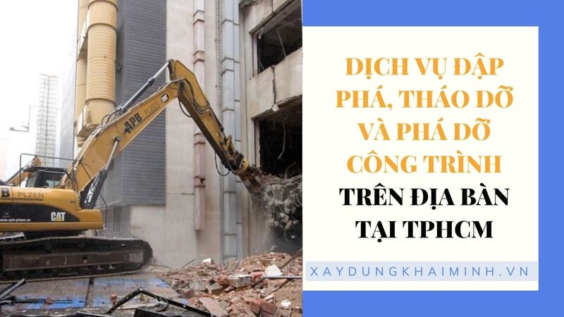 Dịch vụ đập phá, tháo dỡ và phá dỡ công trình trên địa bàn tại tphcm