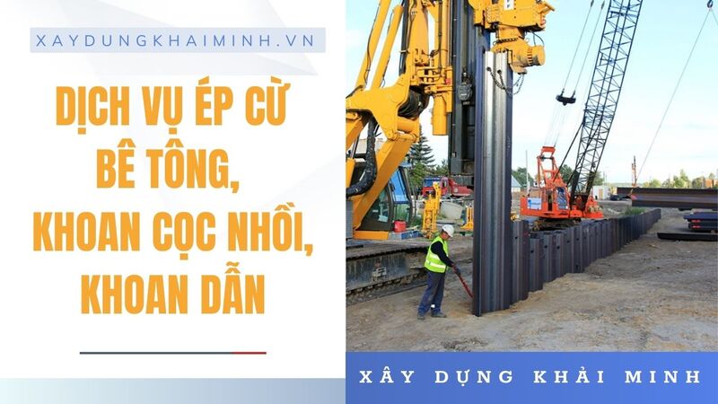 DỊCH VỤ ÉP CỪ BÊ TÔNG, KHOAN CỌC NHỒI, KHOAN DẪN