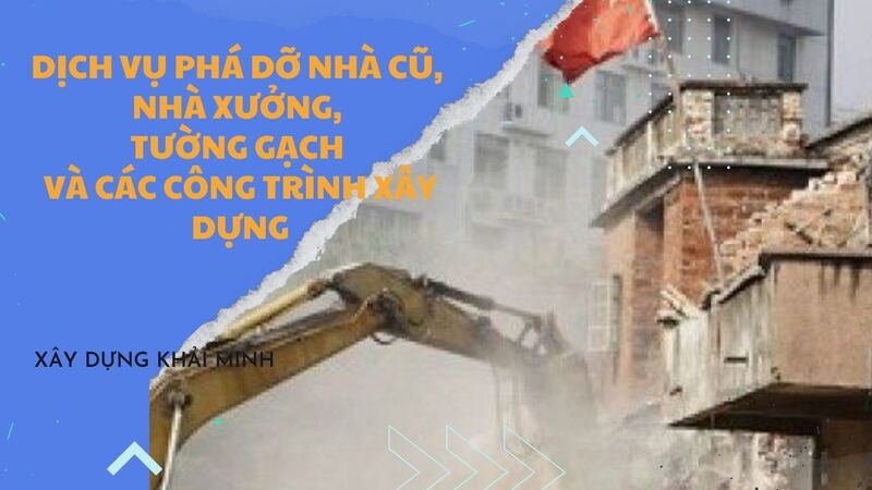 DỊCH VỤ PHÁ DỠ NHÀ CŨ, NHÀ XƯỞNG, TƯỜNG GẠCH VÀ CÁC CÔNG TRÌNH XÂY DỰNG