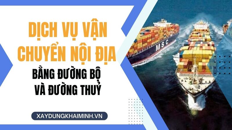 Dịch vụ vận chuyển nội địa bằng đường bộ và đường thuỷ