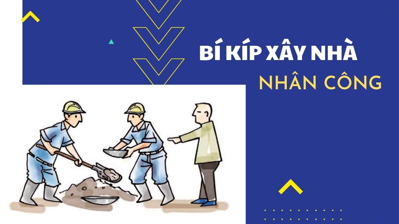 bí kiếp xây nhà bằng nhân công 