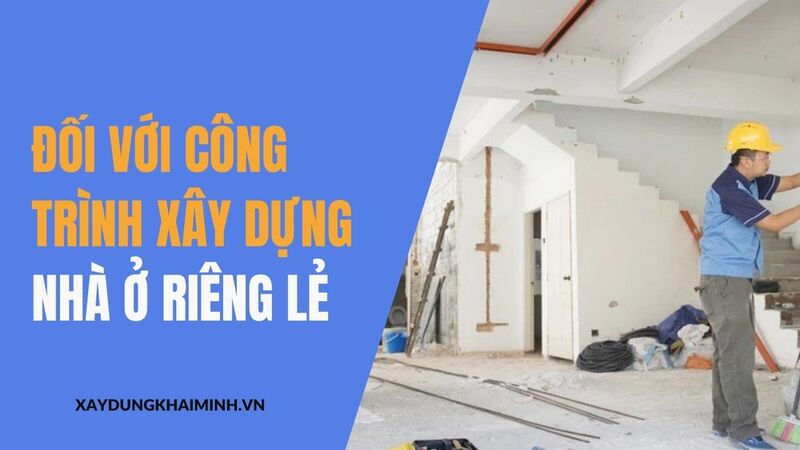  Đối với công trình xây dựng nhà ở riêng lẻ