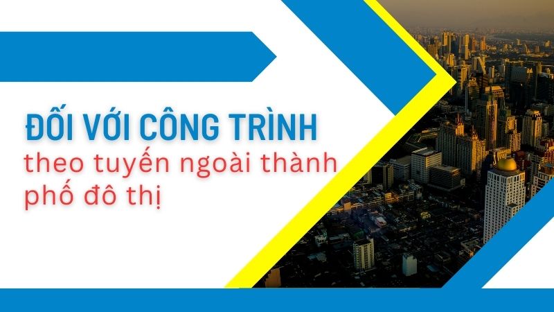  Công trình theo tuyến có đặc điểm gì?