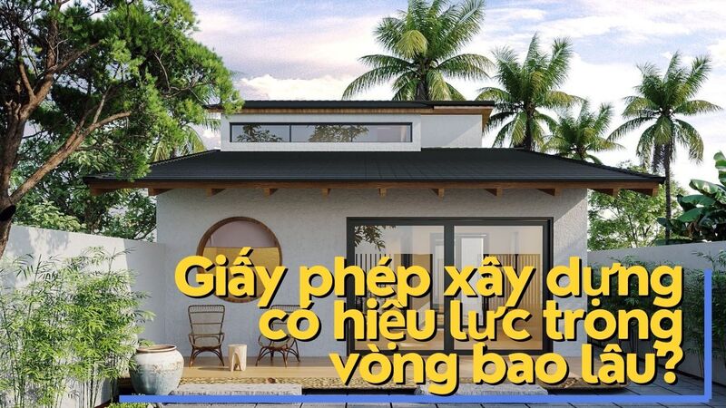 Giấy phép xây dựng có hiệu lực trong vòng bao lâu?