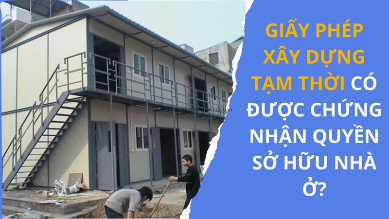 Giấy phép xây dựng tạm thời có được chứng nhận quyền sở hữu nhà ở