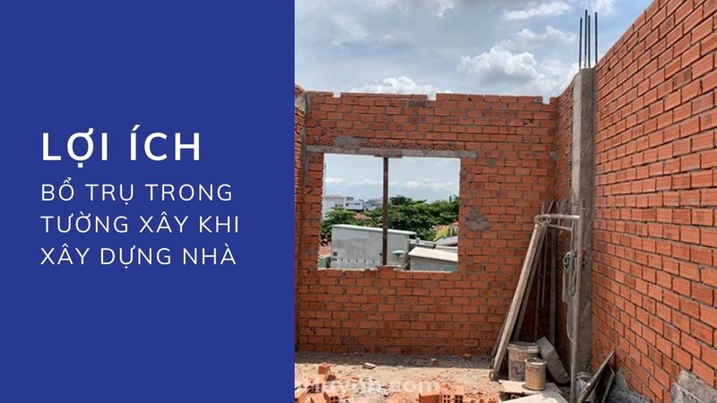 Lợi ích của việc bổ trụ trong tường xây