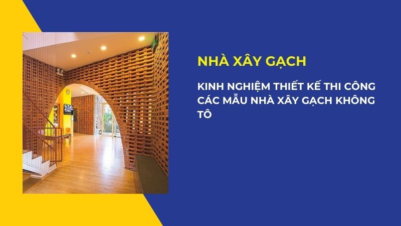 Kinh nghiệm thiết kế thi công các mẫu nhà xây gạch không tô