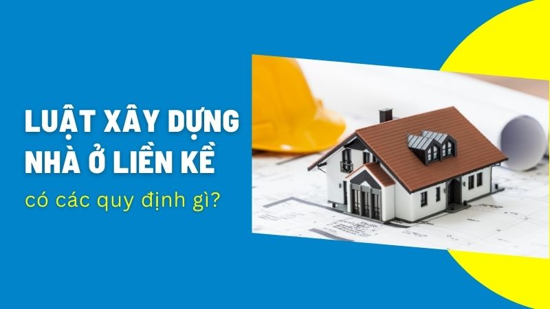 Luật xây dựng nhà ở liền kề - đô thị - riêng lẻ MỚI NHẤT 2023